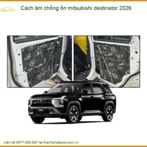 Cách Âm Chống Ồn Mitsubishi Destinator 2026 - Địa Chỉ Lắp Đặt Chính Hãng TPHCM