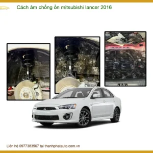Cách âm chống ồn Mitsubishi Lancer 2016 - Trung Tâm Lắp Đặt Uy Tín TPHCM