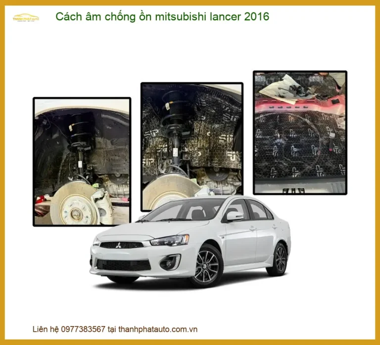 Cách âm chống ồn Mitsubishi Lancer 2016 - Trung Tâm Lắp Đặt Uy Tín TPHCM