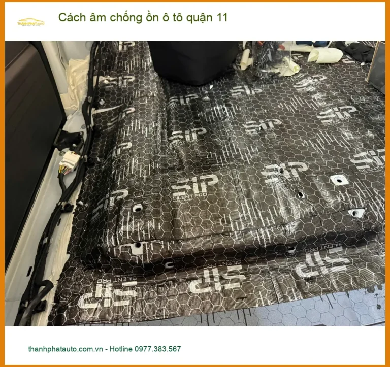 Dịch Vụ Thi Công Cách Âm Chống Ồn Ô Tô tại Quận 11 - Giá Tốt TPHCM