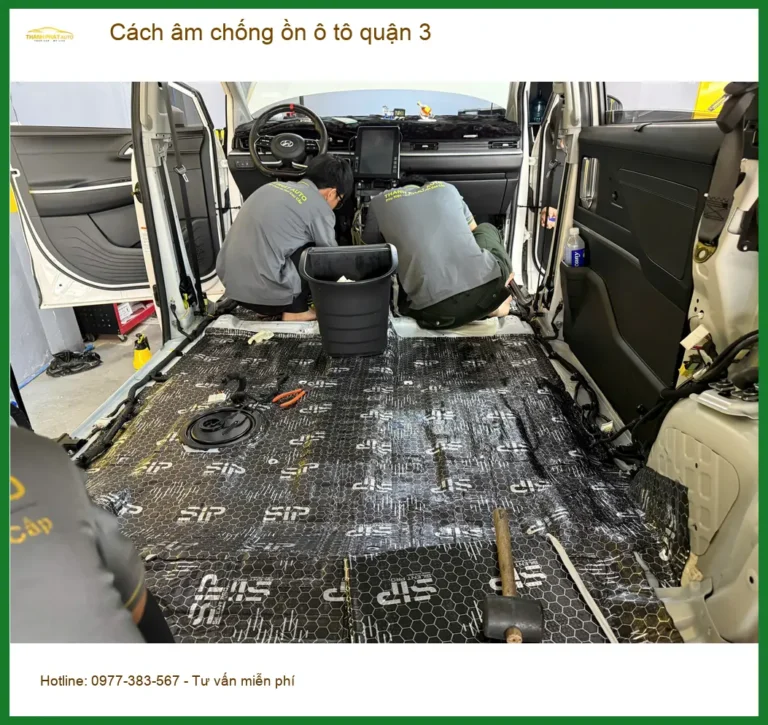 Dịch Vụ Thi Công Cách Âm Chống Ồn Ô Tô Tại Quận 3 - Giá Tốt TPHCM