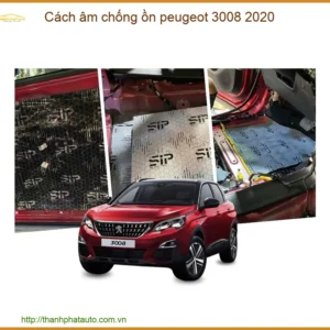 Cách âm chống ồn Peugeot 3008 2020 - Địa Chỉ Lắp Đặt Uy Tín TPHCM