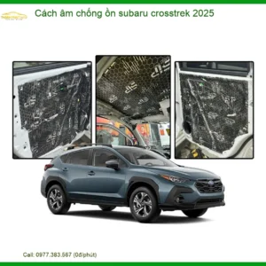 Cách Âm Chống Ồn Subaru Crosstrek 2025 - Địa Chỉ Lắp Đặt Uy Tín TPHCM