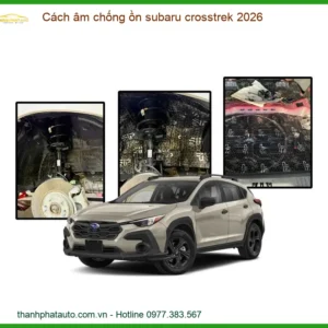 Cách âm chống ồn Subaru Crosstrek 2026 - Trung Tâm Thi Công Uy Tín TPHCM
