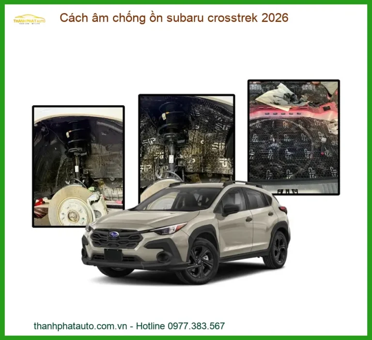 Cách âm chống ồn Subaru Crosstrek 2026 - Trung Tâm Thi Công Uy Tín TPHCM