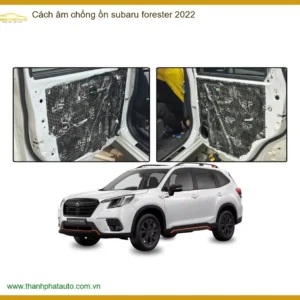 Cách âm chống ồn Subaru Forester 2022 - Địa Chỉ Lắp Đặt Uy Tín TPHCM