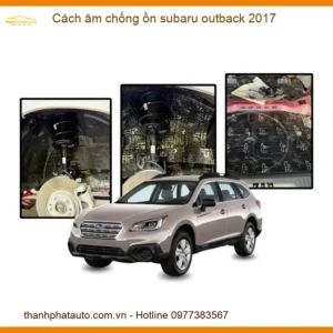 Cách âm chống ồn Subaru Outback 2017 - Địa Chỉ Thi Công Uy Tín TPHCM
