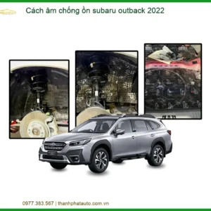Cách âm chống ồn Subaru Outback 2022 - Địa Chỉ Lắp Đặt Uy Tín TPHCM