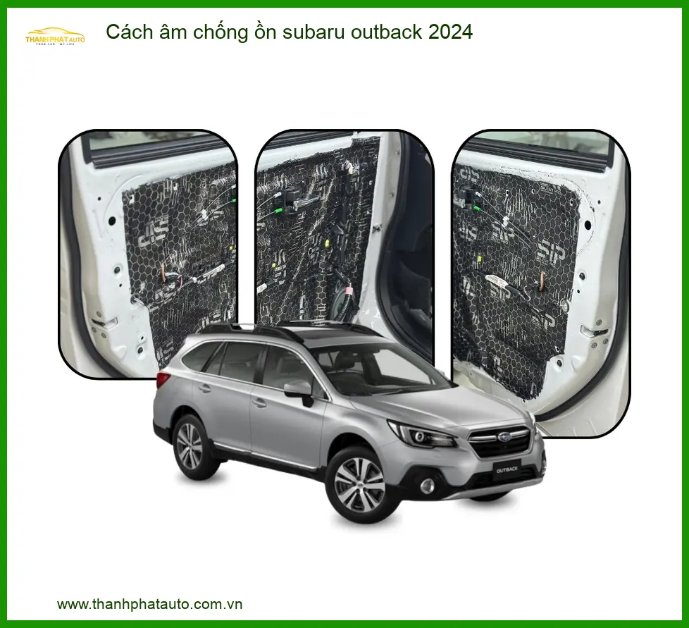 Cách âm chống ồn Subaru Outback 2024 - Địa Chỉ Lắp Đặt Uy Tín TPHCM
