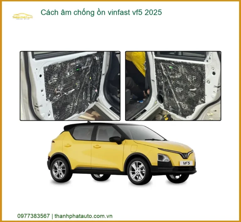 Cách âm chống ồn Vinfast VF5 2025 - Địa Chỉ Lắp Đặt Chính Hãng Giá Tốt TPHCM