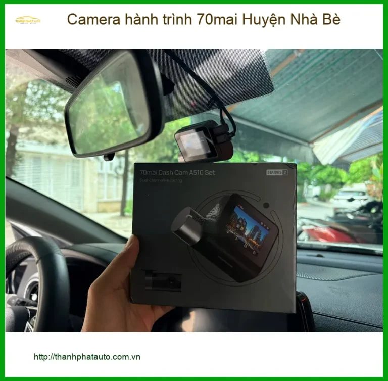 Trung Tâm Lắp Đặt Camera Hành Trình Ô Tô 70mai Huyện Nhà Bè - Lắp Đặt Uy Tín TPHCM
