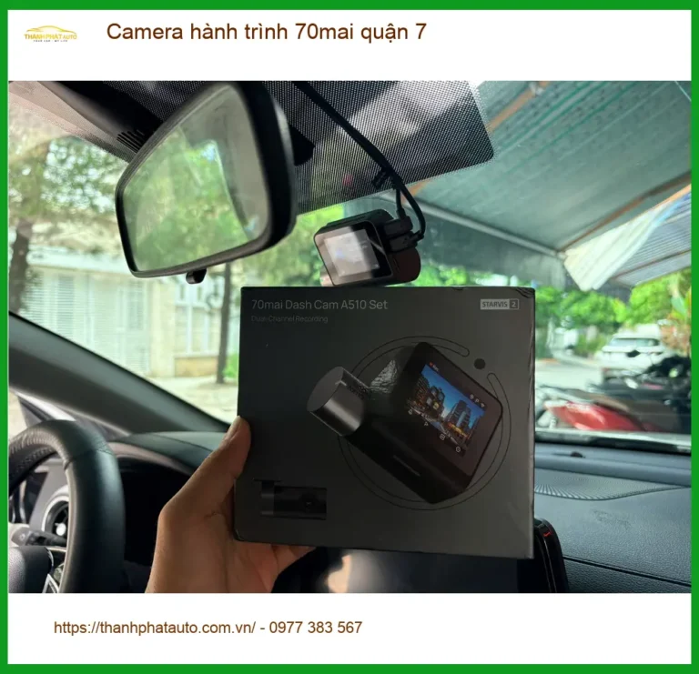 Trung Tâm Lắp Camera Hành Trình Ô Tô 70mai Tại Quận 7 - Lắp Đặt Uy Tín TPHCM