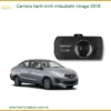 Camera Hành Trình Mitsubishi Mirage 2018 - Trung Tâm Lắp Đặt Uy Tín TPHCM