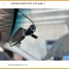 Trung Tâm Lắp Camera Hành Trình Ô Tô tại quận 7 - Lắp Đặt Uy Tín TPHCM