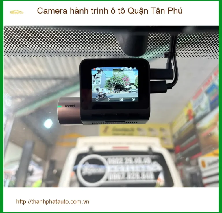 Trung Tâm Lắp Camera Hành Trình Ô Tô Tại Quận Tân Phú - Lắp Đặt Uy Tín TPHCM