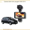 Camera hành trình Peugeot 3008 2014 - Địa Chỉ Lắp Đặt Uy Tín TPHCM