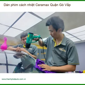 Nơi Dán Phim Cách Nhiệt Ceramax Ô Tô Quận Gò Vấp - Giá Tốt TPHCM
