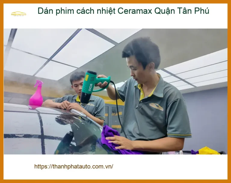 Trung Tâm Dán Phim Cách Nhiệt Ô Tô phim cách nhiệt Ceramax Quận Tân Phú - Thi Công Chuyên Nghiệp
