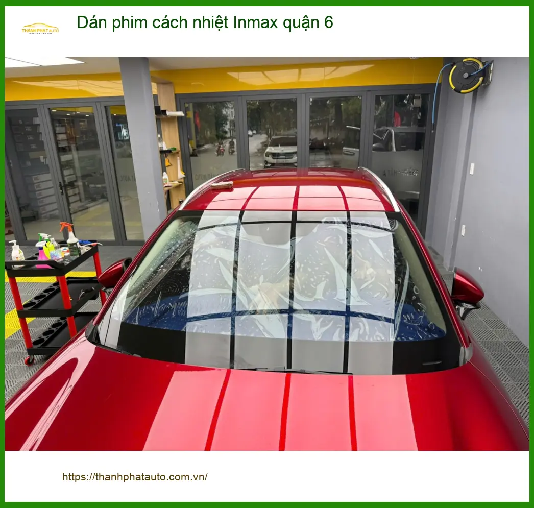Nơi Dán Phim Cách Nhiệt Ô Tô phim cách nhiệt Inmax quận 6 - Giá Tốt TPHCM