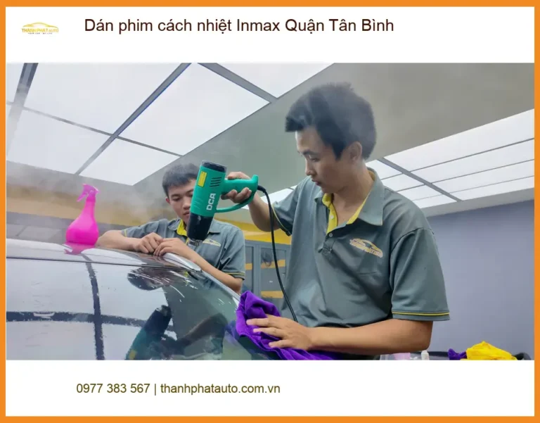Nơi Dán Phim Cách Nhiệt Ô Tô Inmax Quận Tân Bình - Giá Tốt TPHCM