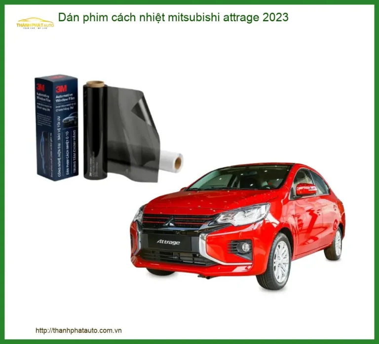 Dán Phim Cách Nhiệt Mitsubishi Attrage 2023 - Địa Chỉ Lắp Đặt Uy Tín TPHCM