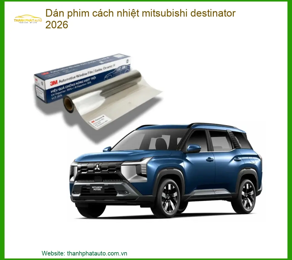 Dán Phim Cách Nhiệt Mitsubishi Destinator - Địa Chỉ Lắp Đặt Uy Tín TPHCM