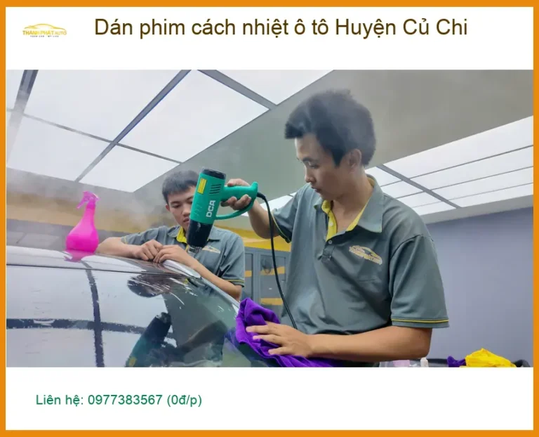 Trung Tâm Dán Phim Cách Nhiệt Ô Tô tại Huyện Củ Chi TPHCM - Thi Công Chuyên Nghiệp