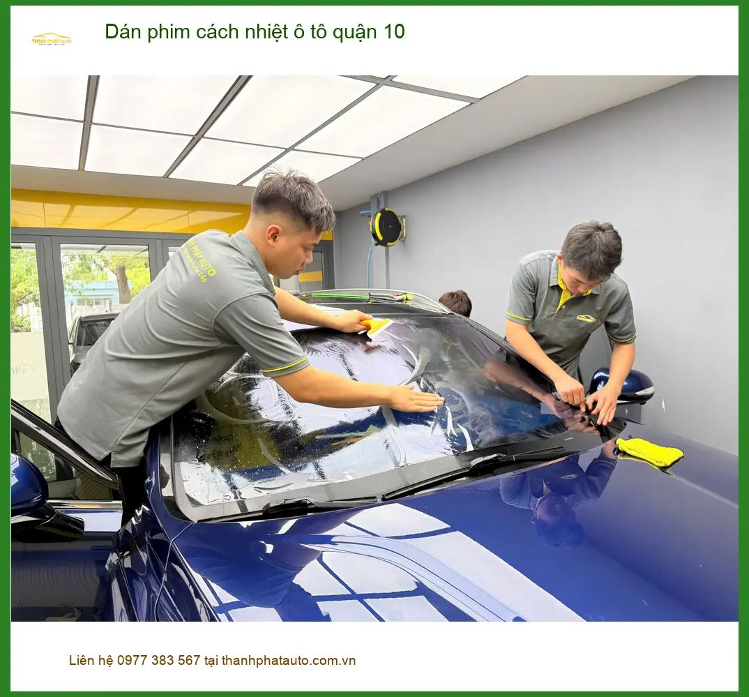 Địa Chỉ Dán Phim Cách Nhiệt Ô Tô Tại Quận 10 - Lắp Đặt Uy Tín TPHCM