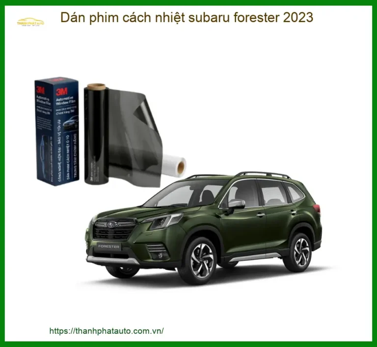 Dán Phim Cách Nhiệt Subaru Forester 2023 - Địa Chỉ Lắp Đặt Uy Tín TPHCM