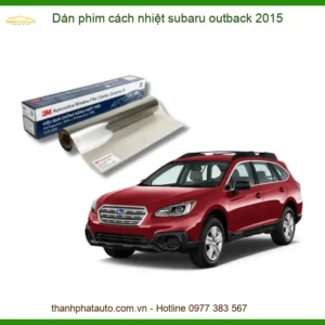 Dán Phim Cách Nhiệt Subaru Outback 2015 - Trung Tâm Lắp Đặt Uy Tín TPHCM