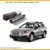 Dán Phim Cách Nhiệt Subaru Outback 2017 - Địa Chỉ Lắp Đặt Uy Tín TPHCM