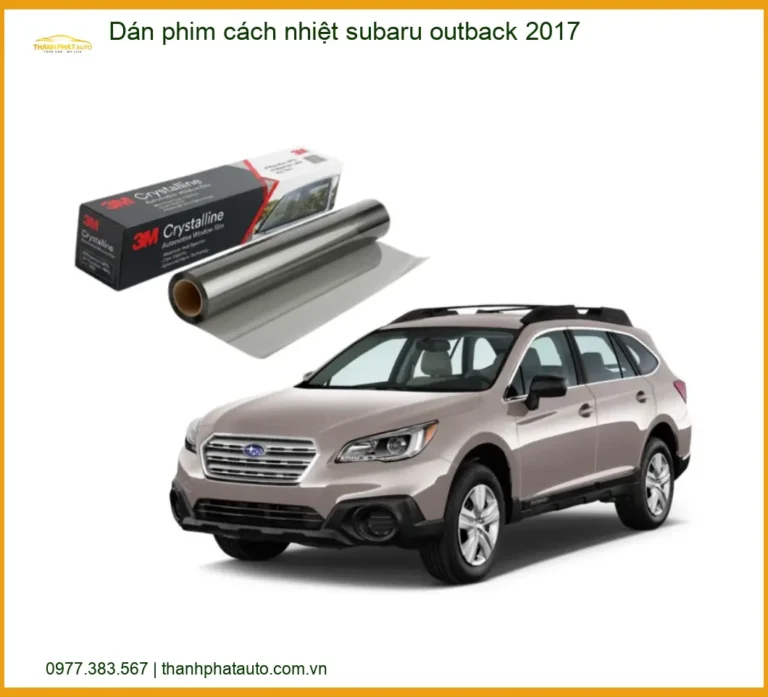 Dán Phim Cách Nhiệt Subaru Outback 2017 - Địa Chỉ Lắp Đặt Uy Tín TPHCM