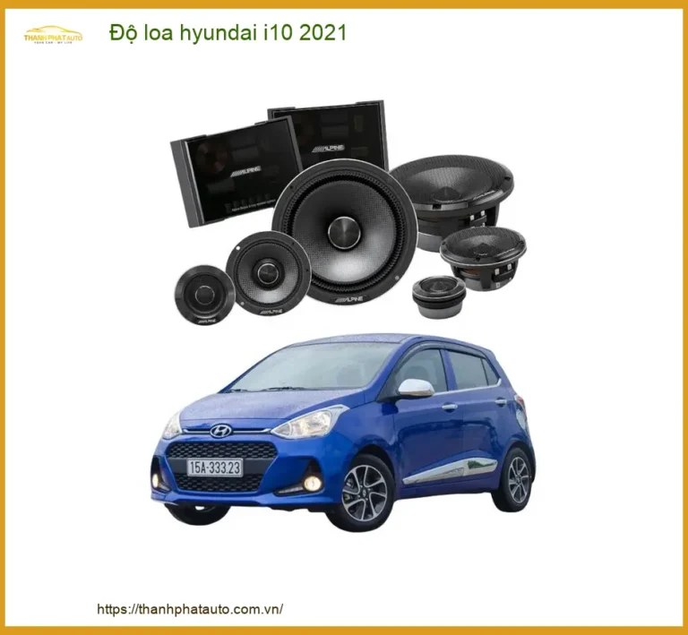Độ Loa Hyundai i10 2021 - Trung Tâm Lắp Đặt Loa Xe Hơi Uy Tín TPHCM