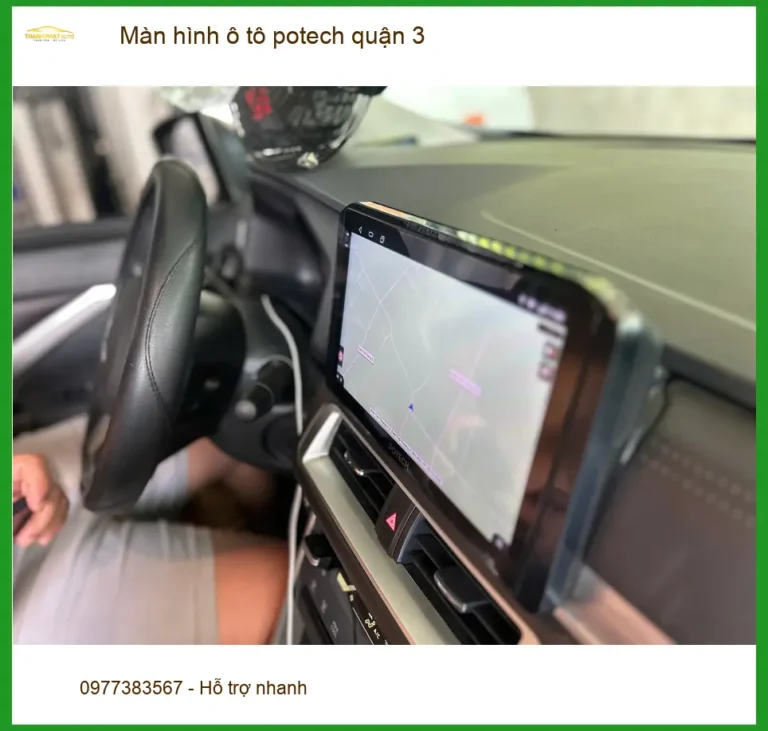 Trung Tâm Lắp Màn Hình Android Ô Tô Potech tại Quận 3 - Lắp Đặt Uy Tín TPHCM