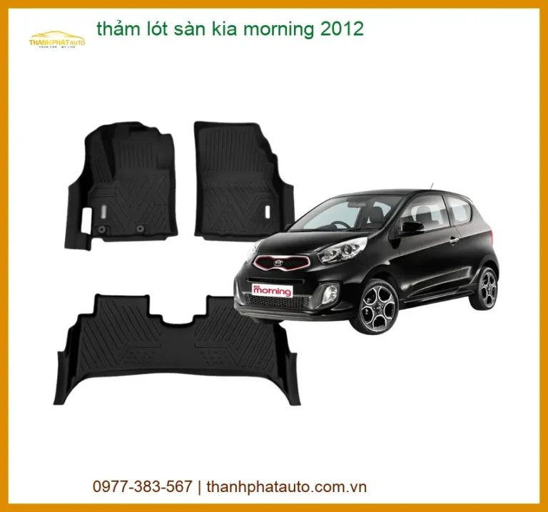 Thảm Lót Sàn Kia Morning 2012 - Địa Chỉ Lắp Đặt Chính Hãng TPHCM