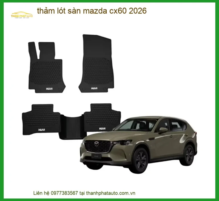 Thảm Lót Sàn Mazda CX60 2026 - Địa Chỉ Lắp Đặt Chính Hãng TPHCM
