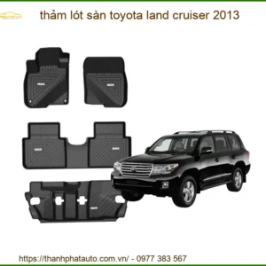 Thảm Lót Sàn Toyota Land Cruiser 2013 - Địa Chỉ Lắp Đặt Chính Hãng Giá Tốt TPHCM
