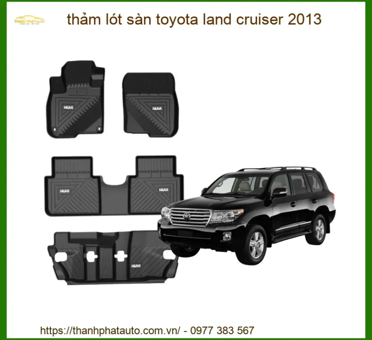 Thảm Lót Sàn Toyota Land Cruiser 2013 - Địa Chỉ Lắp Đặt Chính Hãng Giá Tốt TPHCM