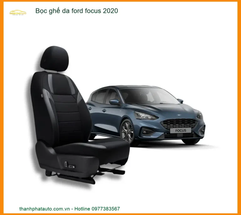 Bọc Ghế Da Ford Focus 2020 - Trung Tâm Lắp Đặt Chính Hãng Giá Tốt TPHCM