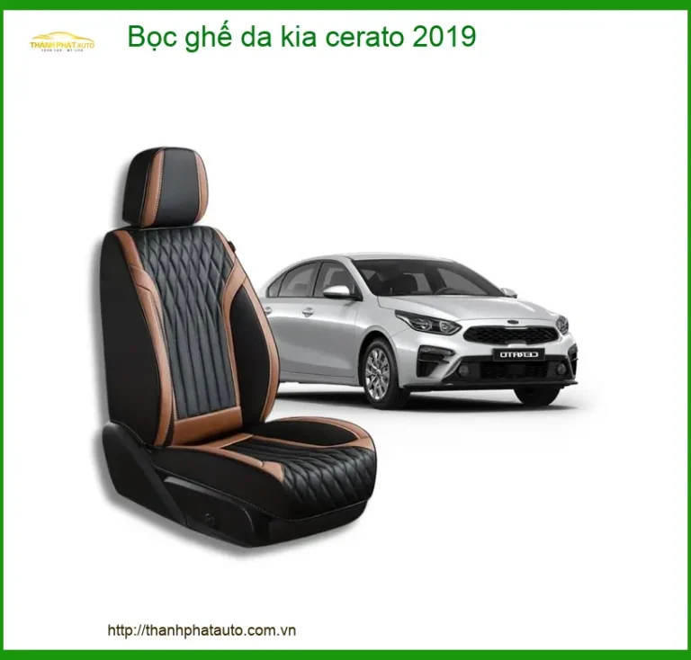 Bọc Ghế Da Xe Kia Cerato 2019 Cao Cấp - Địa Chỉ Lắp Đặt Uy Tín TPHCM