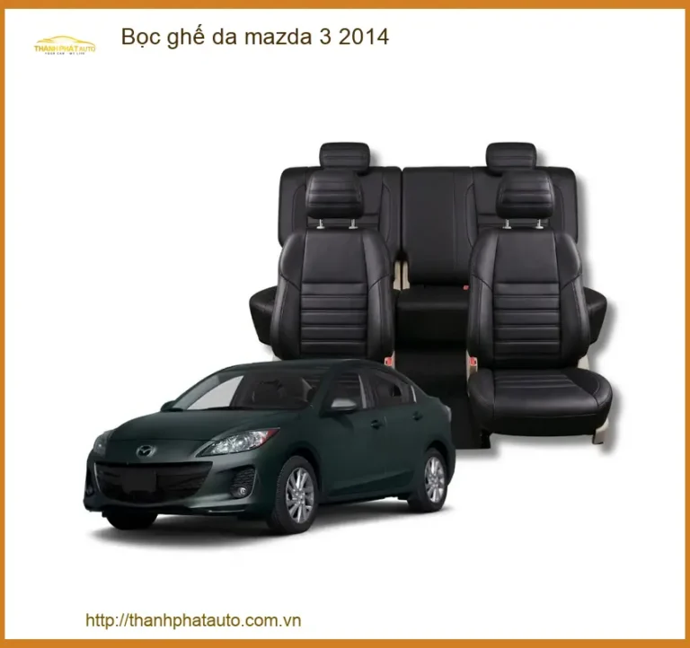 Bọc Ghế Da Mazda 3 2014 - Trung Tâm Thi Công Chính Hãng Giá Tốt TPHCM