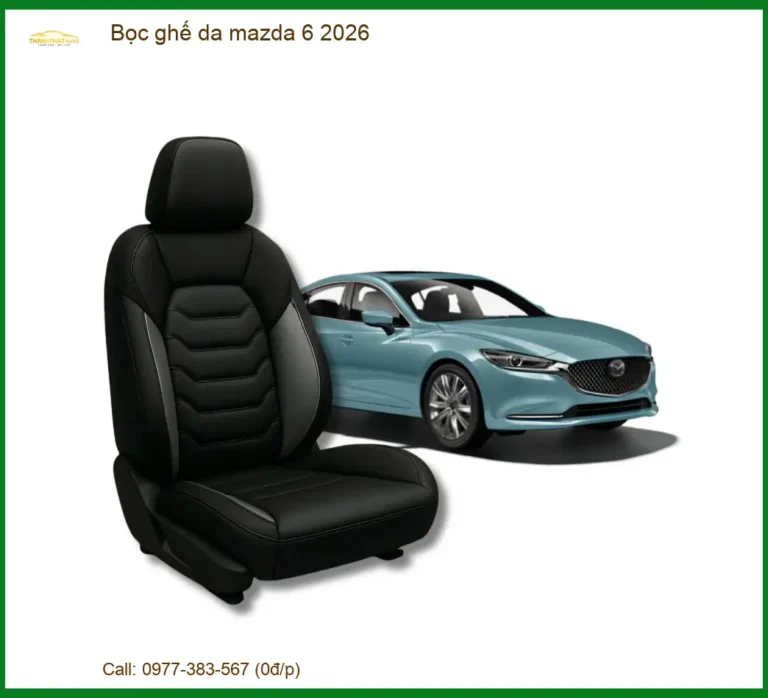 Bọc Ghế Da Mazda 6 2026 Cao Cấp - Trung Tâm Thi Công Giá Tốt TPHCM