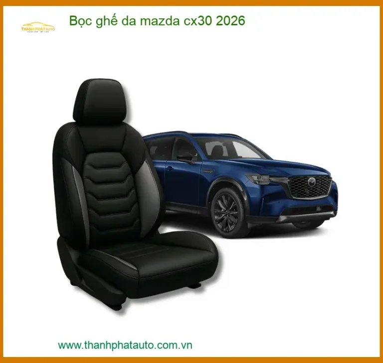 Bọc ghế da Mazda CX30 2026 - Địa Chỉ Lắp Đặt Uy Tín TPHCM