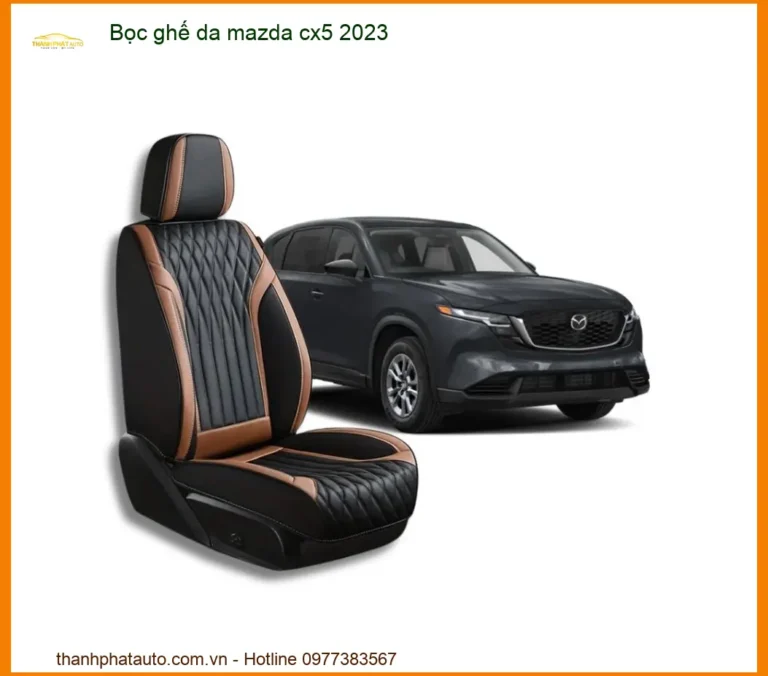 Bọc Ghế Da Mazda CX5 2023 - Địa Chỉ Lắp Đặt Uy Tín Giá Tốt TPHCM