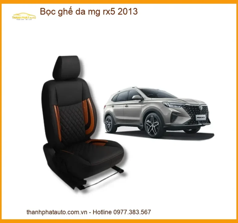 Bọc Ghế Da Xe Ô Tô MG RX5 2013 Cao Cấp - Trung Tâm Nâng Cấp Chính Hãng TPHCM