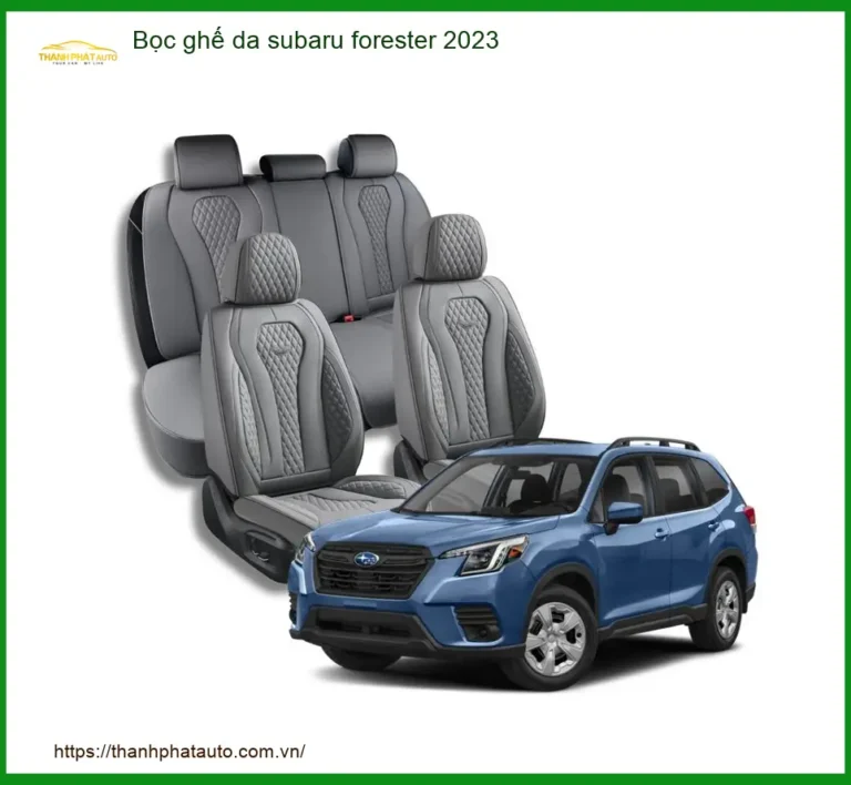 Bọc Ghế Da Subaru Forester 2023 - Trung Tâm Gắn Chính Hãng TPHCM