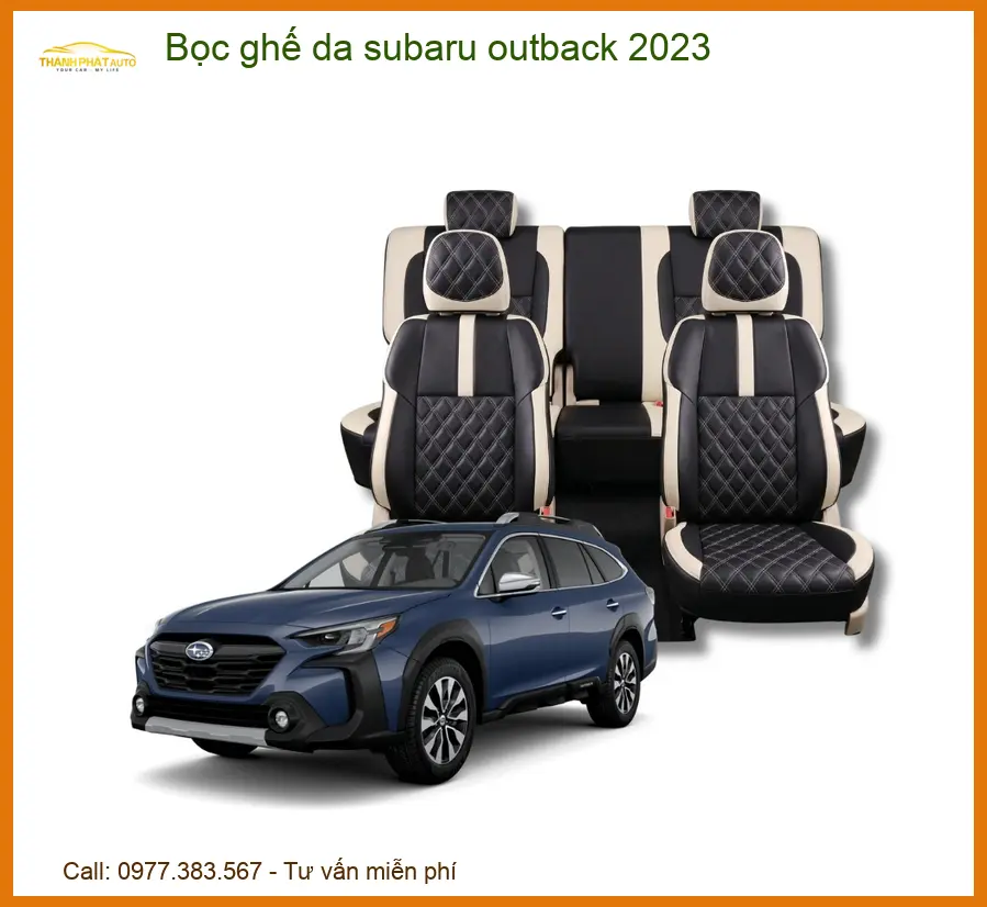 Bọc Ghế Da Subaru Outback 2023 - Trung Tâm Lắp Đặt Uy Tín TPHCM