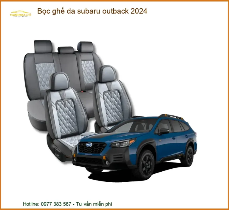 Bọc Ghế Da Subaru Outback 2024 - Địa Chỉ Lắp Đặt Uy Tín TPHCM