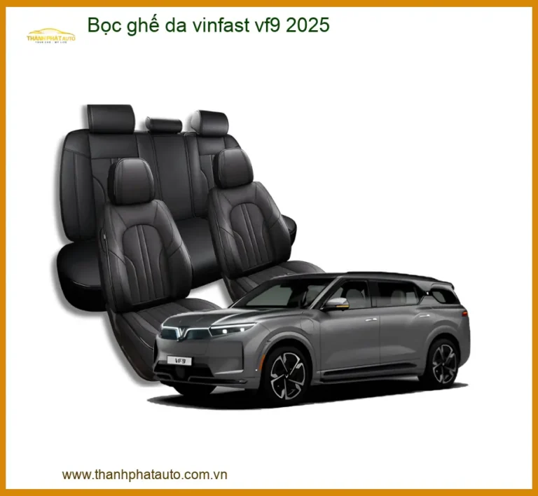 Bọc Ghế Da Vinfast VF9 2025 - Địa Chỉ Lắp Đặt Nội Thất Xe Hơi Cao Cấp TPHCM
