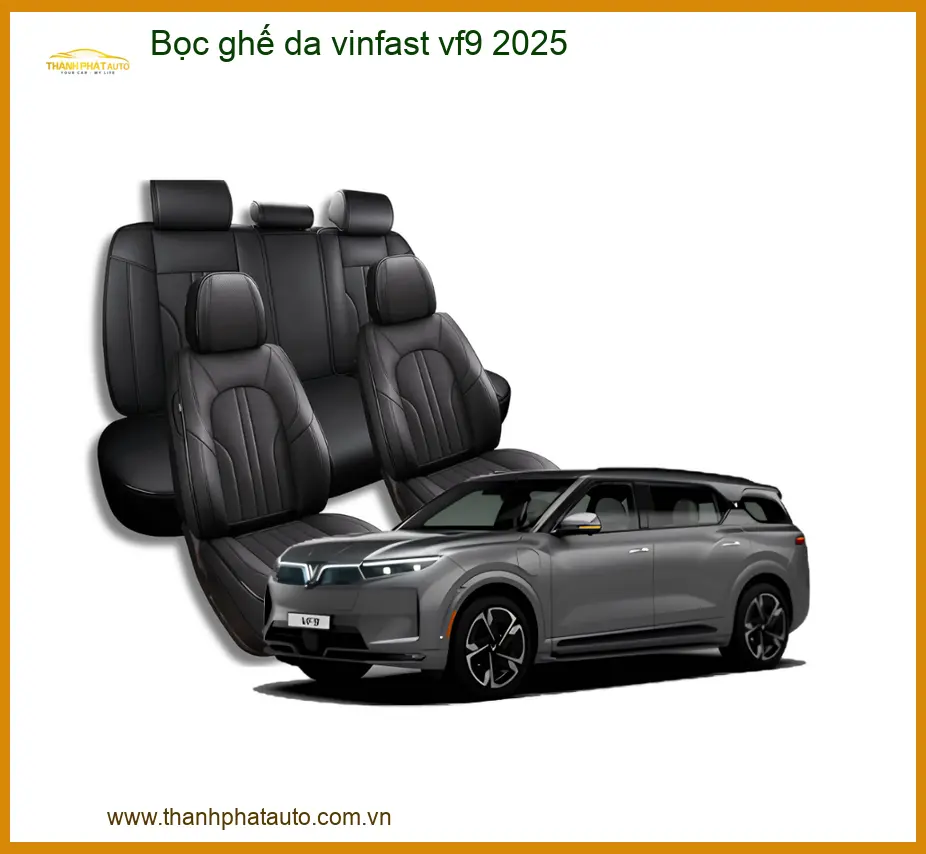 Bọc Ghế Da Vinfast VF9 2025 - Địa Chỉ Lắp Đặt Nội Thất Xe Hơi Cao Cấp TPHCM